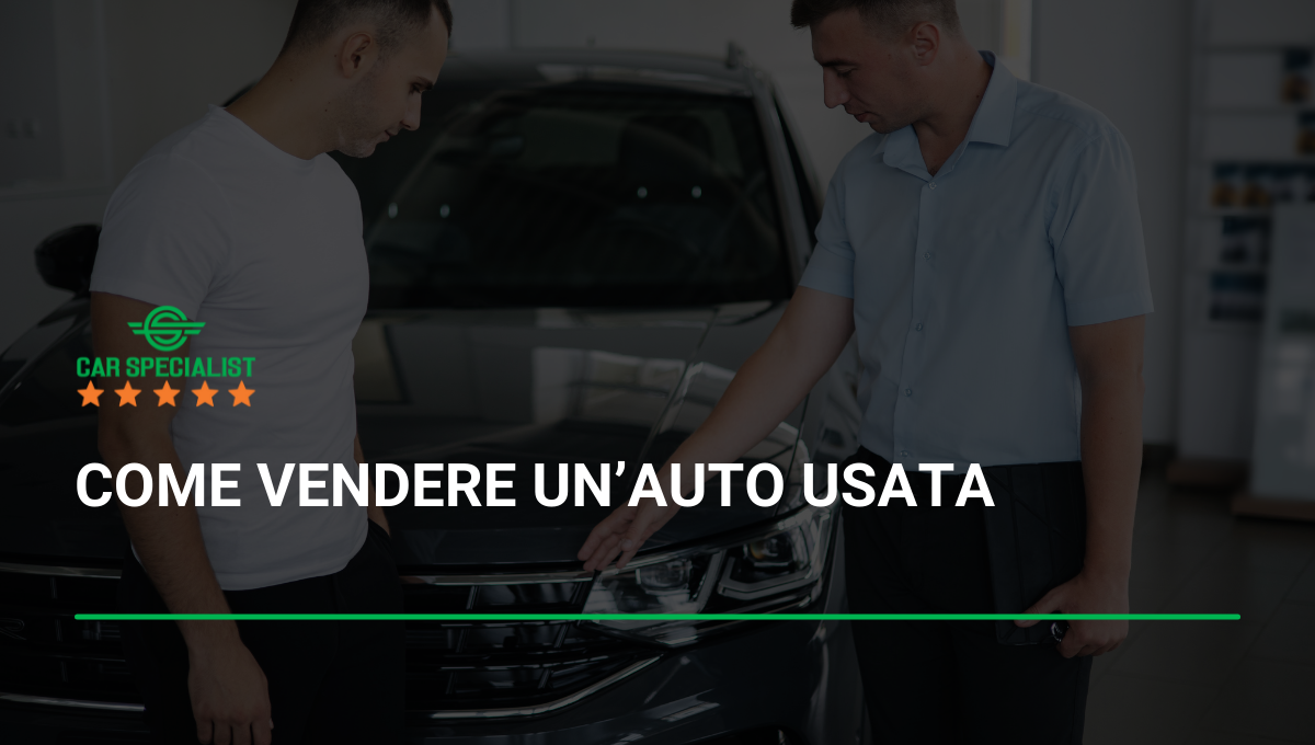 Come Vendere Unauto Usata Car Specialist