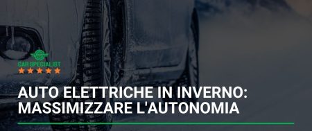 Auto elettriche in inverno: sfide e soluzioni per massimizzare l’autonomia