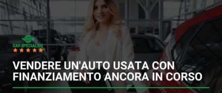 Vendere un’auto usata con finanziamento ancora in corso: procedure e precauzioni