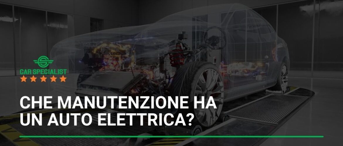 Che manutenzione ha un auto elettrica?