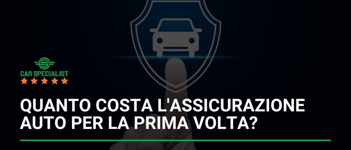 Quanto costa l’assicurazione auto per la prima volta?