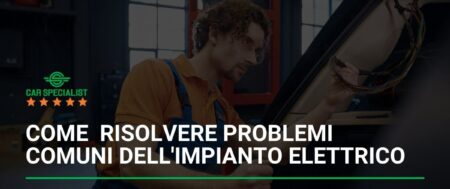 Come diagnosticare e risolvere problemi comuni dell’impianto elettrico dell’auto