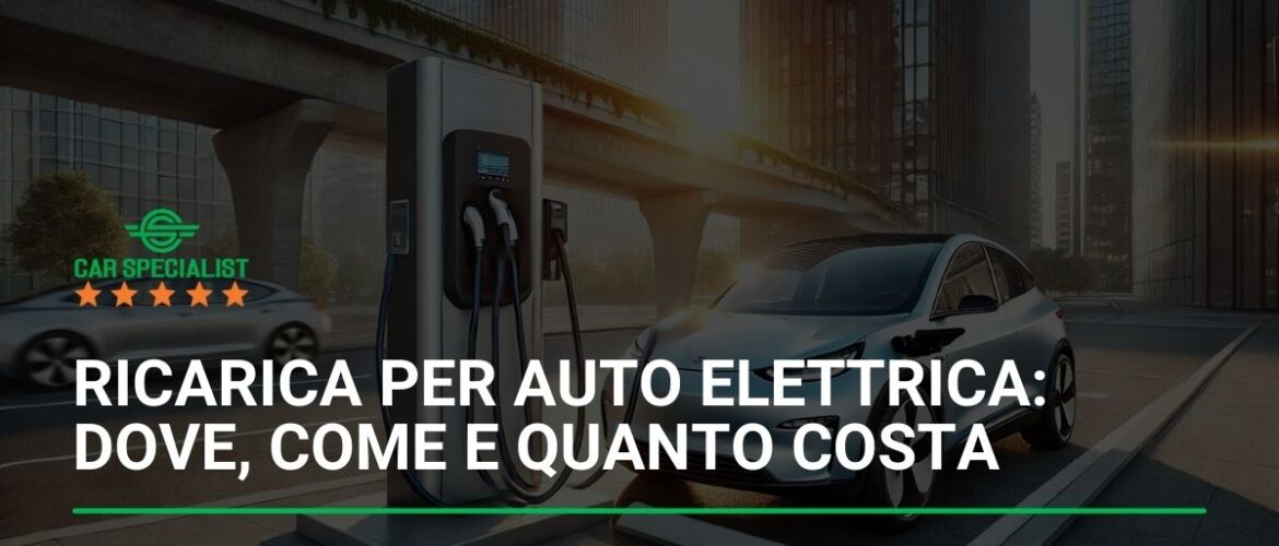 Ricarica per auto elettrica: Dove, come e quanto costa