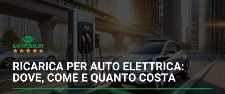 Ricarica per auto elettrica: Dove, come e quanto costa